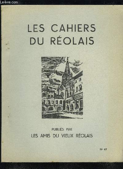 LES CAHIERS DU REOLAIS N 47 - Wisigots et Francs en pays Rolais (suite) P. NEESEVicissitudes du couvent et del'glise de la Role.P. COUDROY de LILLEMonsgur.. MANLEY-BENDALL.Vendanges et vins..L. .TAMETCentenaire des Sapeurs-Pompie