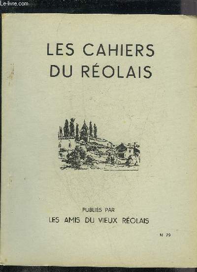 LES CAHIERS DU REOLAIS N 79 Ptition d'une municipalit archives - tirage au sort sous le consulat par L.Jamet - les sept pchs capitaux par P.Imbert - serment d'un boulanger par Mme Bayle - statue de Louis XVI par Melle Dutriac etc.