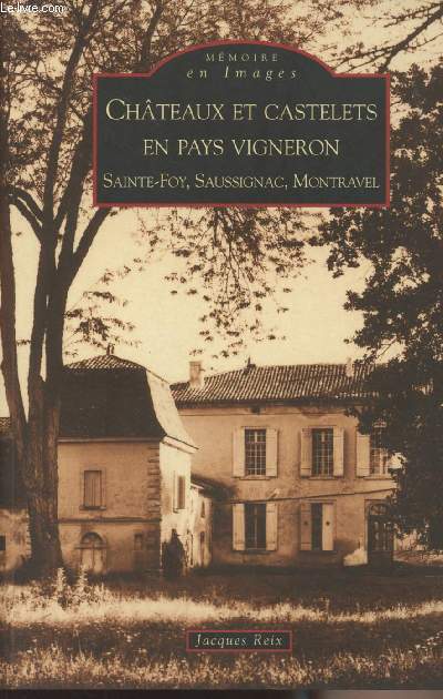 Mmoire en images, Chteaux et Castelets en pays Vigneron - Saint-Foy, Saussignac, Montravel