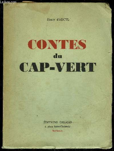 CONTES DU CAP-VERT - Introduction ..I. - Sir-Ly  la ville..II. - Dans la nuit.III.- Le  cas  de Lorgeau..IV.- La merveilleuse ide de Seydou-KahnV. - Une partie de pche .VI. - Un typeVII. - La msaventure du gnral Fene