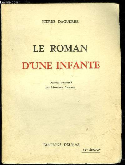 LE ROMAN D'UNE INFANTE - OUVRAGE COURONNE DE L'ACADEMIE FRANCAISE