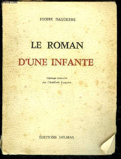 LE ROMAN D'UNE INFANTE - OUVRAGE COURONNE DE L'ACADEMIE FRANCAISE