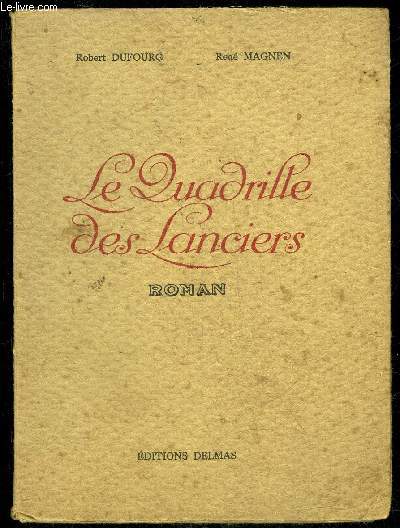 LE QUADRILLE DES LANCIERS - I.Au Mexique .II.Aux Tuileries .III.1867 : La Fte imprialeIV.Philippe et SimoneV.Compigne .VI.Le quadrille des lanciers VII.En manire d'pilogue