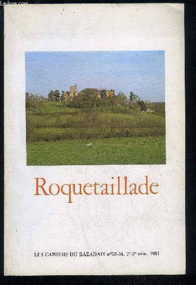 LES CAHIERS DU BAZADAIS N 53 - 54 - ROQUETAILLADE - LA TERRE, LES HOMMES, LES CHATEAUX