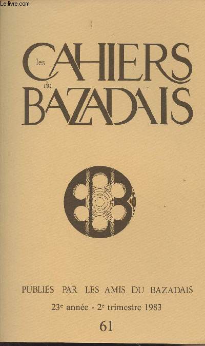 LES CAHIERS DU BAZADAIS N 61 - 23e anne 2e trim. 83 - P. Coudroy de Lille : Les musiciens de la cathdrale de Bazas aux XVIIe et XVIIIe sicles - B. Lummeaux : Le grand orgue de la cathdrale de Bazas - D. Lambert et G. Taillefer : Le moulin de Caussari