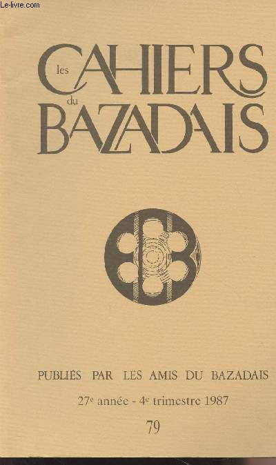 LES CAHIERS DU BAZADAIS N 79 - 27e anne 4e trim. 87 - Pascale Tauzin : La famille de Laboyrie. Histoire d'un patrimoine en Bazadais (1570-1836) - Raymond Darricau : L'oeuvre pastorale et littraire du Langonnais Pierre-Gabriel Deybou (1837-1909)