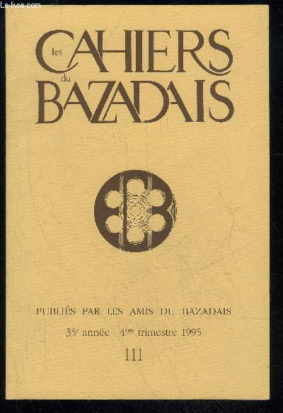 LES CAHIERS DU BAZADAIS N 111 - 4e trim. 95 - ARTICLESEtienne DULAUAnatole de Monzie (1876 - 1947) : un Bazadais de naissance, une grande figure de la IIP Rpublique..Frdric JEANDUFigures du Bazadais : le chanoine Dubourdieu,le lieutenant Drouilhet