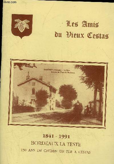LES AMIS DU VIEUX CESTAS N5 1991 - 1841 1991 BORDEAUX LA TESTE 150 ANS DE CHEMIN DE FER A CESTAS.