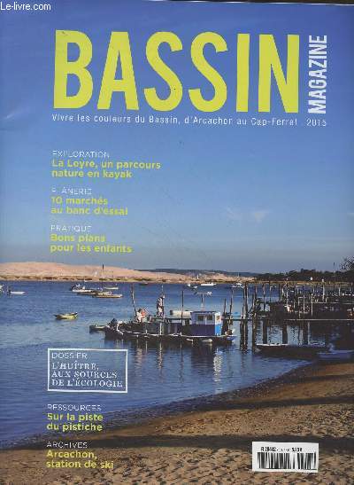 BASSIN MAGAZINE N 15 - Et 2015 - Esprit Bassin : White Ocean - Portraits : Le Basson d'Arcachon de... - Ressource : Sur la piste du pistiche - Ressource : L'eau des Abatilles clbre son millsime - Haut-Lieu : Poules de luxe dans la ville d'hiver - Pr