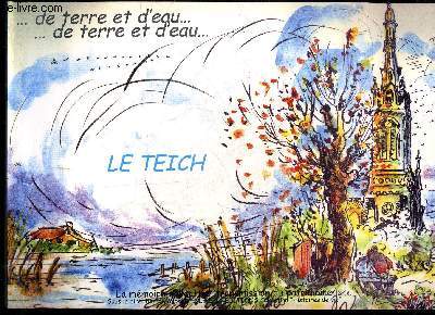 ... DE TERRE ET D'EAU ... LE TEICH - COLLECTION HISTOIRE DE VIE - IntroductionChapitre 1 : Les eaux1- La Leyre Son histoire Son delta Son nomSon influence sur les installations humaines Sa spcificit : son cologie2- Le bassinSon activit maritime Ses hu