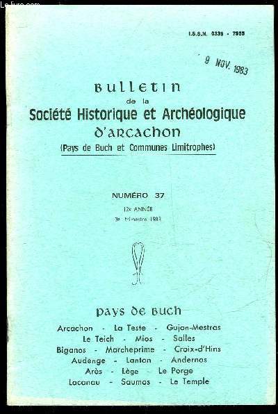 BULLETIN DE LA SOCIETE HISTORIQUE ET ARCHEOLOGIQUE D'ARCACHON (PAYS DU BUCH ET COMMUNES LIMITROPHES) N 37 - Quoan parlem Gascoun ! (Quand on pariait Gascon . (M. Billon)Vacances  La Teste d'une petite fille bordelaise pendant la guerre 1914-1918 .