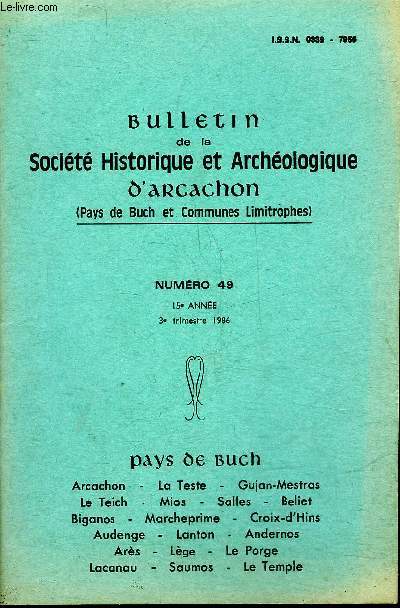 BULLETIN DE LA SOCIETE HISTORIQUE ET ARCHEOLOGIQUE D'ARCACHON (PAYS DU BUCH ET COMMUNES LIMITROPHES) N 49 La Maison noble de Bardin  La Teste(Pierre Labat)Quelques aperus de la presse priodique d'Arcachonau XIXme sicle (1877-1900) .