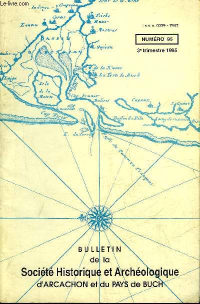 BULLETIN DE LA SOCIETE HISTORIQUE ET ARCHEOLOGIQUE D'ARCACHON (PAYS DU BUCH ET COMMUNES LIMITROPHES) N 85 Forts usagres et cantonnement dans le captalatau XIXe sicle (suite)(Femand Labatut)Les pontons du Bassin(Michel Jacques, Hugues Teyssier)