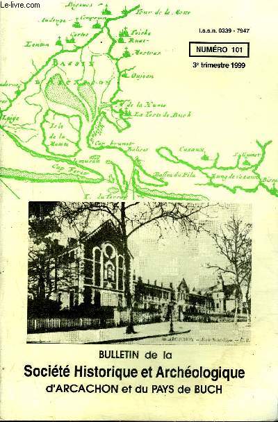 BULLETIN DE LA SOCIETE HISTORIQUE ET ARCHEOLOGIQUE D'ARCACHON (PAYS DU BUCH ET COMMUNES LIMITROPHES) N 101 Claude Terrasse  Arcachon(Philippe CATHE)Les chaloupes de pche de La Teste (lre partie 1816-1845) (NolGRUET)Les landes du Pays de Buch sous l'A