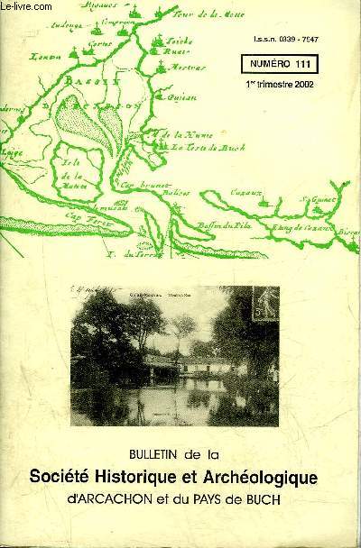 BULLETIN DE LA SOCIETE HISTORIQUE ET ARCHEOLOGIQUE D'ARCACHON (PAYS DU BUCH ET COMMUNES LIMITROPHES) N 111 Feu le Casino de la fort d'Arcachon (Michel Jacques)Le journal de guerre (1914-1918) d'un marin testerin(Michel Boy)Journal de la guerre 1914-19
