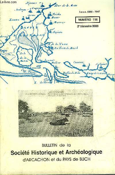 BULLETIN DE LA SOCIETE HISTORIQUE ET ARCHEOLOGIQUE D'ARCACHON (PAYS DU BUCH ET COMMUNES LIMITROPHES) N 116 Au fil des transactions usagres sous l'ancien rgime (troisime partie) (Fernand Labatut)Les Taffard de La Teste.(Pierre Labat)Honor de Balzac, .