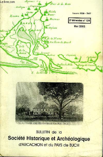 BULLETIN DE LA SOCIETE HISTORIQUE ET ARCHEOLOGIQUE D'ARCACHON (PAYS DU BUCH ET COMMUNES LIMITROPHES) N 124 Les 