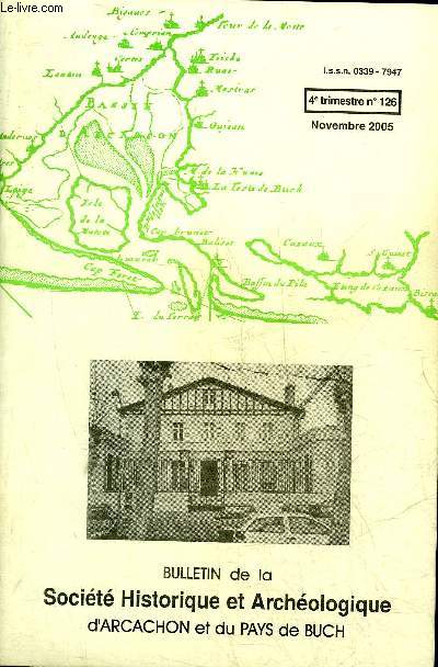 BULLETIN DE LA SOCIETE HISTORIQUE ET ARCHEOLOGIQUE D'ARCACHON (PAYS DU BUCH ET COMMUNES LIMITROPHES) N 126 Legs de Madame Pierre Frondaie en faveur de la ville d'Arcachon(Jean-Pierre Ardoin Saint Amand)Arcachon. La rue du Casino(Claude Takvorian)La Teste