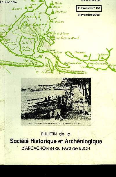 BULLETIN DE LA SOCIETE HISTORIQUE ET ARCHEOLOGIQUE D'ARCACHON (PAYS DU BUCH ET COMMUNES LIMITROPHES) N 138 De l'utilit des sentinelles(Michel Boy)Le fort de Sharpe.(Christian Compagnion)Chronologie arcachonnaise(Michel Boy)Un hangar pour ballons dirig