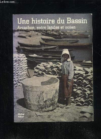 UNE HISTOIRE DU BASSIN - ARCACHON, ENTRE LANDES ET OCEAN