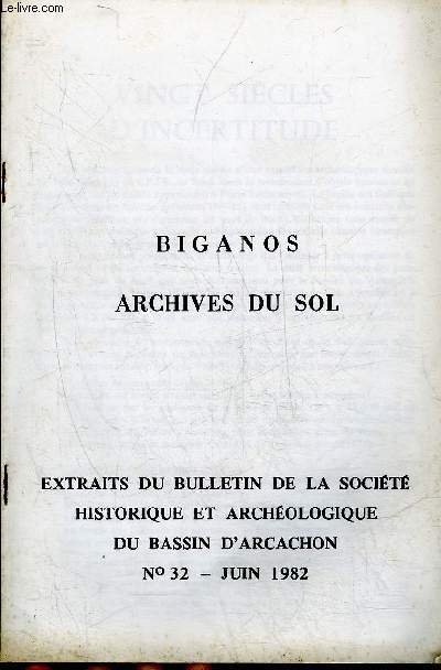 BIGANOS ARCHIVES DU SOL - EXTRAITS DU BULLETIN DE LA SOCIETE HISTORIQUE ET ARCHEOLOGIQUE DU BASSIN D'ARCACHON N32 JUIN 1982.