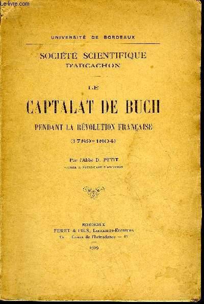 LE CAPTALAT DE BUCH PENDANT LA REVOLUTION FRANCAISE 1789-1804 - SOCIETE SCIENTIFIQUE D'ARCACHON - UNIVERSITE DE BORDEAUX .