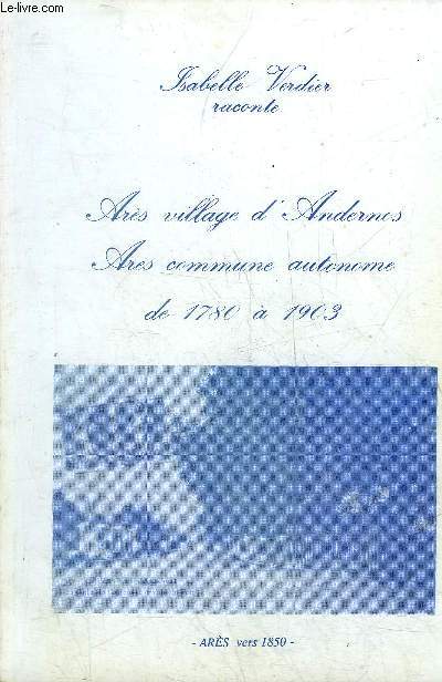 ARES VILLAGE D'ANDERNOS ARES COMMUNE AUTONOME DE 1780 A 1903.