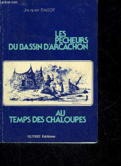 LES PECHEURS DU BASSIN D'ARCACHON AU TEMPS DES CHALOUPES.