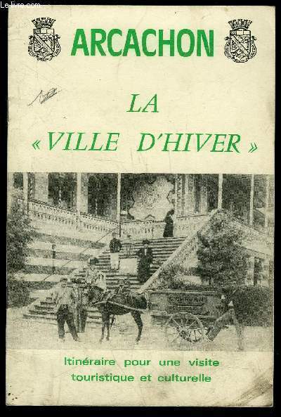 ARCACHON LA VILLE D'HIVER - ITINERAIRE POUR UNE VISITE TOURISTIQUE ET CULTURELLE