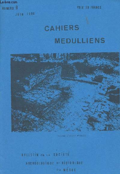 LES CAHIERS MEDULLIENS N 9 - juin 88- La vie de la socit - Le XLI congrs de la fdration historique du Sud-Ouest - Les fouilles de Saint-Yzans-de-Mdoc - Faons de faire, faons de vivre autrefois en Bas-Mdoc - Les maires de Pauillac