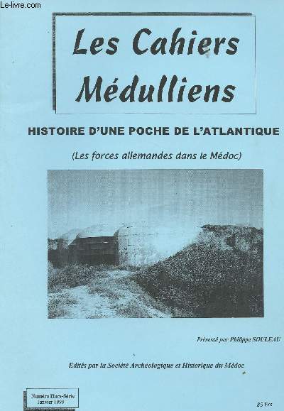 LES CAHIERS MEDULLIENS HORS SERIE - janvier 99 - Histoire d'une poche de l'Atlantique (Les forces allemandes dans le Mdoc)