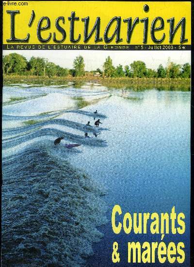 L'ESTUARIEN - LA REVUE DE L'ESTUAIRE DE LA GIRONDE N 5 - Dossier 'Courants et mares'Le mascaret, un phnomne d'exception . .L rosion du littoral Le coefficient de mare, une spcificit franais Les dangers de la navigation sur l'estuaire