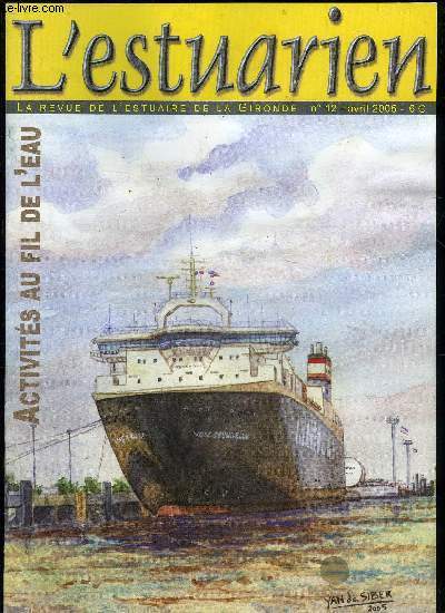 L'ESTUARIEN - LA REVUE DE L'ESTUAIRE DE LA GIRONDE N 12 - Dossier 'Activits au fil de l'eau'Un mtier mconnu, lamaneur .Sauvetage en mer cordouaneet dans l'estuaire ..Une semaine  bord du Pierre Lefort..A380, l'avion qui remonte l'