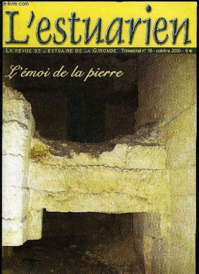 L'ESTUARIEN - LA REVUE DE L'ESTUAIRE DE LA GIRONDE N 18 - Dossier'L'moi de la pierre L'exploitation des carrires de GauriacPierres d'ailleurs ..Bavarde comme une pierreL'or blanc de l'estuaire.LoisirsLa passe de l'ouest..Environ