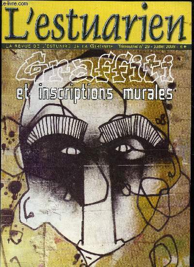 L'ESTUARIEN - LA REVUE DE L'ESTUAIRE DE LA GIRONDE N 29 - Dossier'Graffiti et inscriptions murale:Un animal fantastique de la prhistoire L'histoire de Blaye au travers de graffitiGraffiti maritimes ..Reprsentations paritalesd'outil