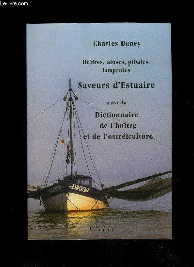 HUITRE ALOSES PIBALES LAMPROIES, SAVEURS D'ESTUAIRE SUIVI DU DICTIONNAIRE DE L'HUITRE ET DE L'OSTREICULTURE