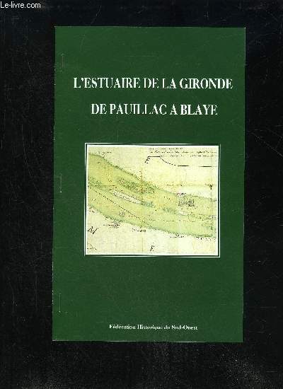 LA RESISTANCE DANS L'ESTUAIRE ET SA REGION PENDANT L'OCCUPATION ALLEMANDE - L'ESTUAIRE DE LA GIRONDE DE PAUILLAC A BLAYE