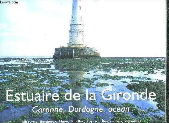 ESTUAIRE DE LA GIRONDE - GARONNE DORDOGNE OCEAN LIBOURNE BORDEAUX BLAYE PAUILLAC ROYAN ILES MARAIS VIGNOBLES.