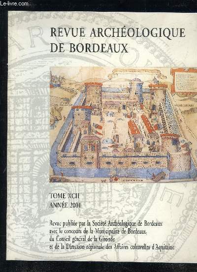 REVUE ARCHEOLOGIQUE DE BORDEAUX - TOME XCII ANNEE 2001 le portail occidental disparu de la collgiale Saint Seurin de Bordeaux - imitation et rejet de l'architecture francilienne dans un difice du Sud Ouest le portail nord de la cathdrale de Bordeaux