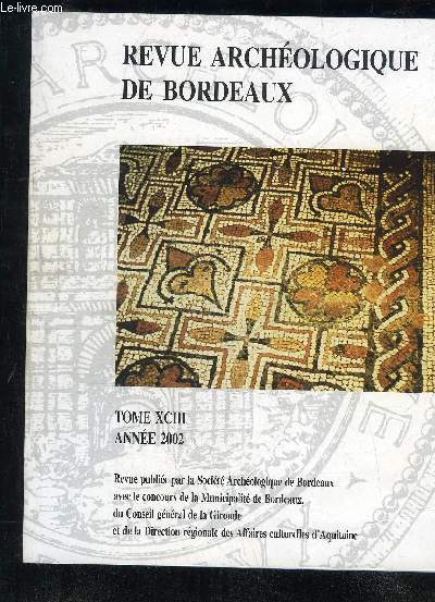 REVUE ARCHEOLOGIQUE DE BORDEAUX - TOME XCIII ANNEE 2002 - travaux et recherches archologiques de terrain en Gironde - le bloc grav de Saint Germain la Rivire - nouvelles donnes sur la ncropole protohistorique du Pas de Pajot  Salles etc.