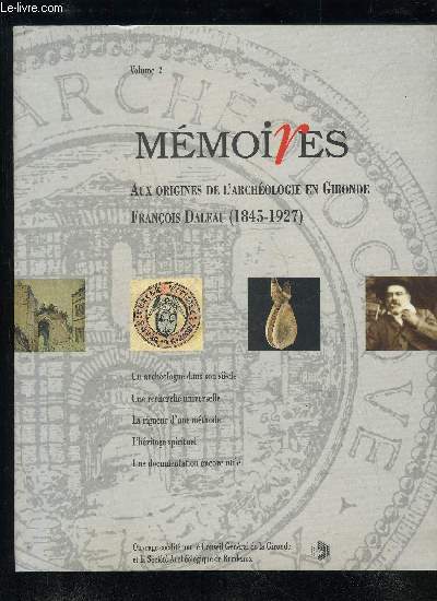 AUX ORIGINES DE L'ARCHEOLOGIE EN GIRONDE FRANCOIS DALEAU (1845-1927) - COLLECTION MEMOIRES VOLUME 2