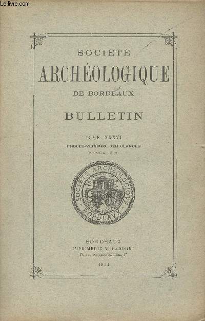 SOCIETE ARCHEOLOGIQUE DE BORDEAUX - TOME XXXVI Procs-verbaux des sances (anne 1914) - Liste des membres du bureau pour 1914 - Liste des membres de la commission des publications pour 1914 - Liste des membres de la socit au 31 dcembre 1914 - Socits