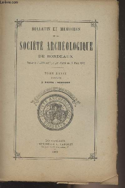 BULLETIN ET MEMOIRES DE LA SOCIETE ARCHEOLOGIQUE DE BORDEAUX - TOME XXXIX 1920-21 2e partie : Mmoires - Livre d'or de la socit - Guerre de 1914-1918 - La socit archologique pendant la guerre de 1914  1918, rapport par le secrtaire gnral - La soc