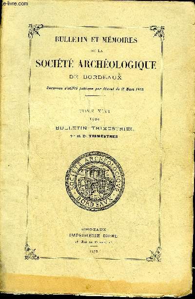 BULLETIN ET MEMOIRES DE LA SOCIETE ARCHEOLOGIQUE DE BORDEAUX - TOME XLVI 1929 3E ET4 E TRIMESTRES - la villa gallo romaine de Pontius Lonitus (burgus) par Alexandre Nicolai - Richon de la Rondire par le gnral Soul etc.