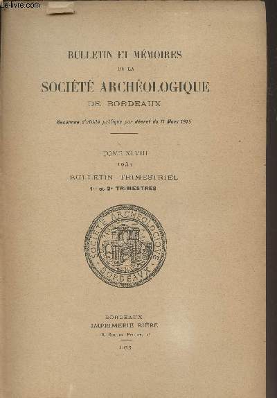 BULLETIN ET MEMOIRES DE LA SOCIETE ARCHEOLOGIQUE DE BORDEAUX - TOME XLVIII 1931 1er et 2e trimestre - Liste des membres du bureau pour 1931 - Commission des publications - Liste des membres de la socit au 31 dcembre 1931 - Comptes rendus des sances