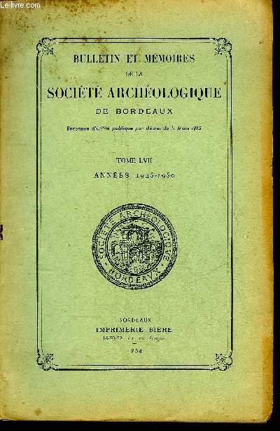 BULLETIN ET MEMOIRES DE LA SOCIETE ARCHEOLOGIQUE DE BORDEAUX - TOME LVII ANNEES 1945-1950 -Commmoration du centenaire de la naissance de Franois Daleau 1845 1945 - la commmoration de la mort de Lo Drouyn etc.