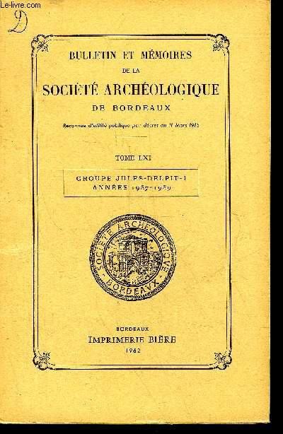 BULLETIN ET MEMOIRES DE LA SOCIETE ARCHEOLOGIQUE DE BORDEAUX - TOME LXI - GROUPE JULES DELPIT I ANNEES 1957 - 1959 - le groupe Jules Delpit par Coust - procs verbaux des snces des annes 1957  1959 - documents sur la vie intellectuelle de Bordeaux