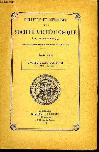 BULLETIN ET MEMOIRES DE LA SOCIETE ARCHEOLOGIQUE DE BORDEAUX - TOME LXVI - GROUPE JULES DELPIT III ANNEES 1965-1970 - Un transport de vin pour le compte de Montaigne en 1588 - Biard Lefbvre et le tombeau de l'vque d'Aire  Bordeaux etc.