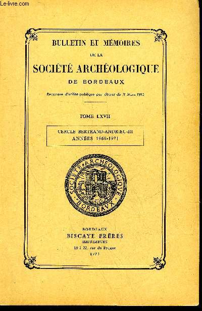 BULLETIN ET MEMOIRES DE LA SOCIETE ARCHEOLOGIQUE DE BORDEAUX - TOME LXVII CERCLE BERTRAND ADRIEU III ANNEES 1968-1971 - un numismate bordelais - le gorgonion en numismatique - les monnaies du royaume de Numidie - la monnaie de bordeaux en 1870-1871 etc.