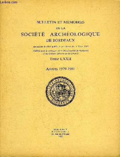 BULLETIN ET MEMOIRES DE LA SOCIETE ARCHEOLOGIQUE DE BORDEAUX - TOME LXXII ANNEES 1979-1981 dcouverte d'un petit temple gallo romain  Lamothe Biganos - disparition des chateaux du Moyen Age et du XVIe sicle en Bordelais et en Bazadais etc.